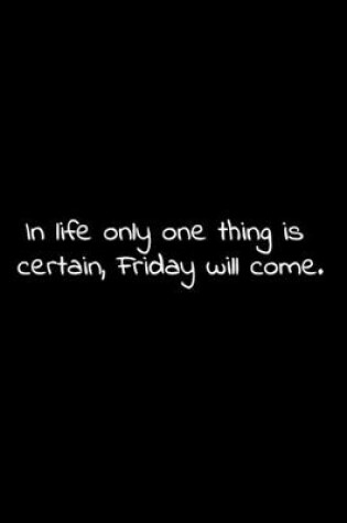 Cover of In life only one thing is certain, Friday will come.
