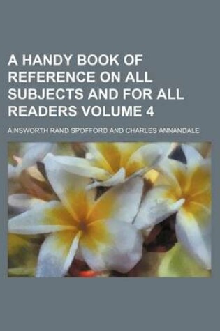 Cover of A Handy Book of Reference on All Subjects and for All Readers Volume 4