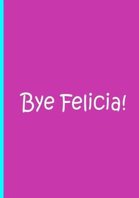 Book cover for Bye Felicia! - Light Purple Notebook / Journal / Blank Lined Pages / Soft Matte