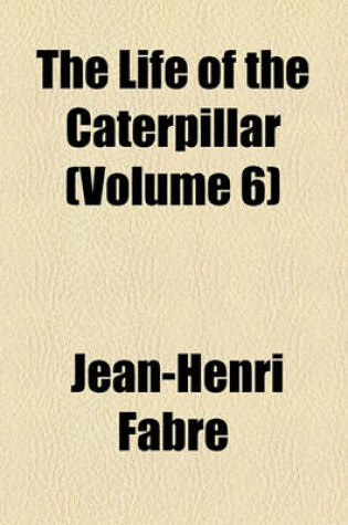 Cover of The Life of the Caterpillar (Volume 6)