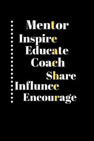 Cover of Mentor inspire educate coach share influnce encourage