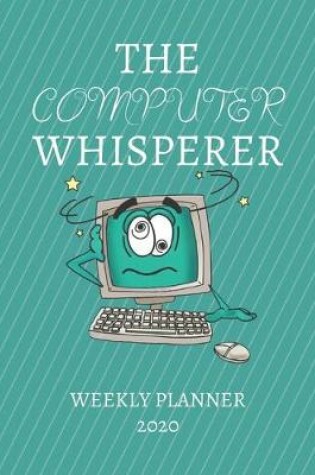 Cover of The Computer Whisperer Weekly Planner 2020