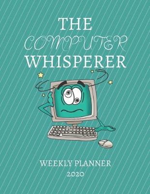 Book cover for The Computer Whisperer Weekly Planner 2020