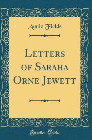 Cover of Letters of Saraha Orne Jewett (Classic Reprint)