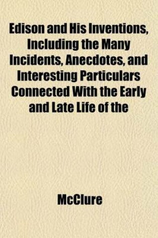 Cover of Edison and His Inventions, Including the Many Incidents, Anecdotes, and Interesting Particulars Connected with the Early and Late Life of the