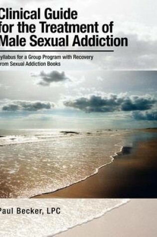 Cover of Clinical Guide for the Treatment of Male Sexual Addiction