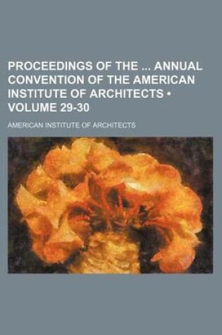 Cover of Proceedings of the Annual Convention of the American Institute of Architects (Volume 29-30)