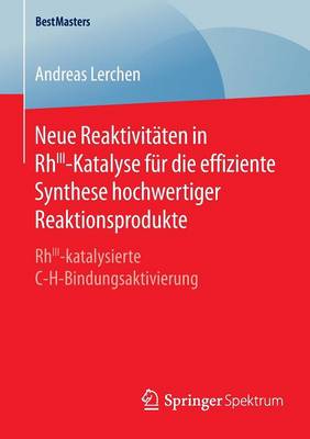 Cover of Neue Reaktivitäten in RhIII-Katalyse für die effiziente Synthese hochwertiger Reaktionsprodukte