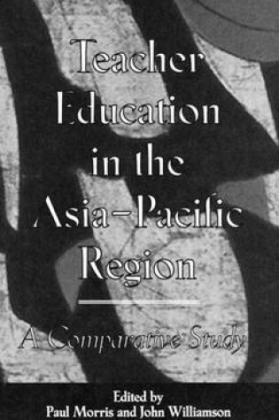 Cover of Teacher Education in the Asia-Pacific Region: A Comparative Study