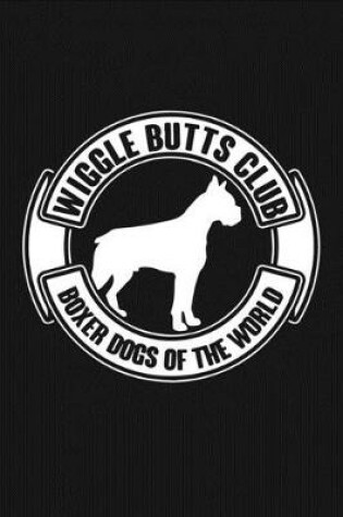 Cover of Wiggle Butts Club - Boxer Dogs of The World