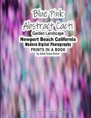 Book cover for Blue Pink Abstract Cacti Garden Landscape Newport Beach California Modern Digital Photography PRINTS IN A BOOK by Artist Grace Divine