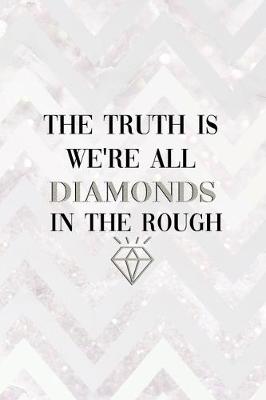 Book cover for The Truth Is We're All Diamonds In The Rough