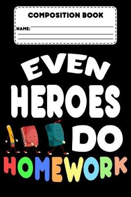 Book cover for Composition Book Even Heroes Do Homework