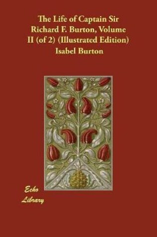 Cover of The Life of Captain Sir Richard F. Burton, Volume II (of 2) (Illustrated Edition)
