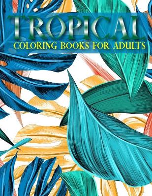 Book cover for Tropical Coloring Books For Adults