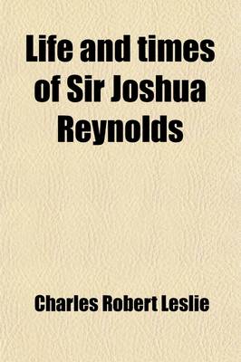 Book cover for Life and Times of Sir Joshua Reynolds (Volume 2); With Notices of Some of His Contemporaries