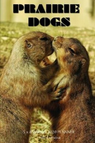 Cover of Prairie Dogs 5 x 8 Weekly 2020 Planner