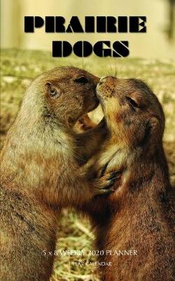 Book cover for Prairie Dogs 5 x 8 Weekly 2020 Planner