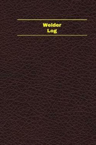 Cover of Welder Log (Logbook, Journal - 96 pages, 5 x 8 inches)