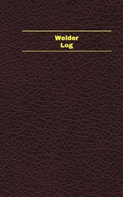 Book cover for Welder Log (Logbook, Journal - 96 pages, 5 x 8 inches)