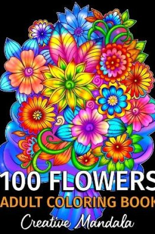 Cover of 100 Flowers - Adult Coloring Book