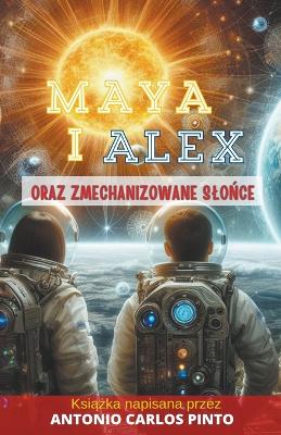 Book cover for Maya i Alex oraz Zmechanizowane Slońce0