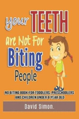 Cover of Your Teeth Are Not For Biting People No biting book for toddlers, preschoolers and children under 8 year old