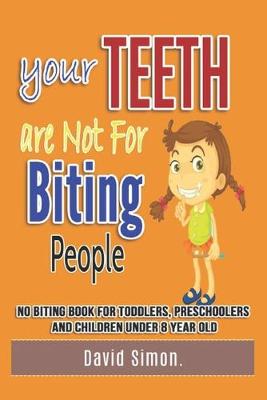 Book cover for Your Teeth Are Not For Biting People No biting book for toddlers, preschoolers and children under 8 year old