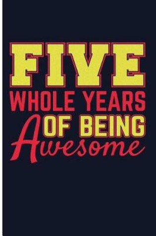 Cover of Five Whole Years of Being Awesome