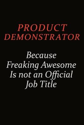 Book cover for Product Demonstrator Because Freaking Awesome Is Not An Official Job Title