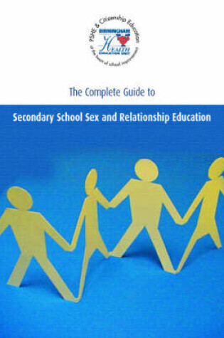 Cover of The Complete Guide to Secondary School Sex and Relationship Education