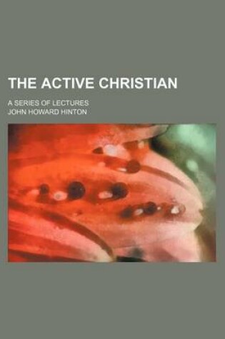 Cover of The Active Christian; A Series of Lectures