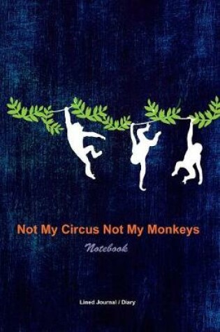 Cover of Not my circus not my monkeys notebook