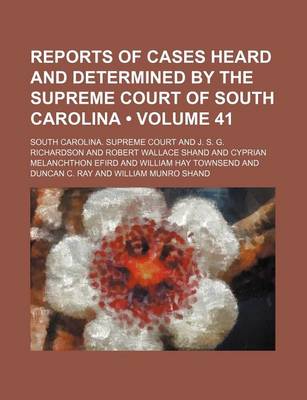 Book cover for Reports of Cases Heard and Determined by the Supreme Court of South Carolina (Volume 41)