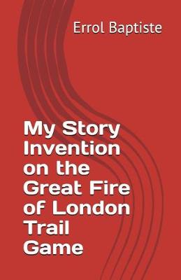 Cover of My Story Invention on the Great Fire of London Trail Game