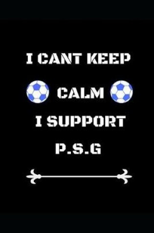 Cover of I Cant Keep Calm I Support P.S.G