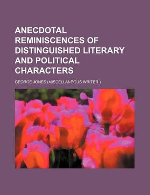Book cover for Anecdotal Reminiscences of Distinguished Literary and Political Characters