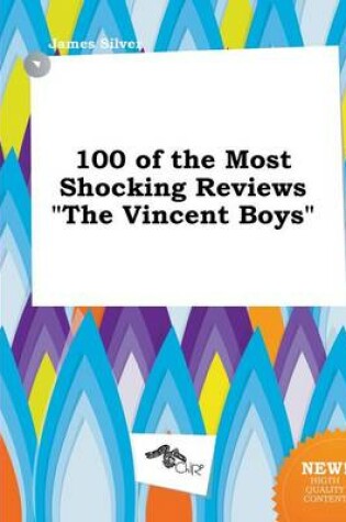 Cover of 100 of the Most Shocking Reviews the Vincent Boys
