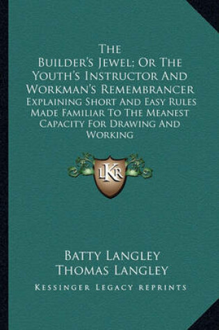 Cover of The Builder's Jewel; Or the Youth's Instructor and Workman's Remembrancer