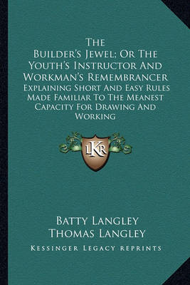 Book cover for The Builder's Jewel; Or the Youth's Instructor and Workman's Remembrancer