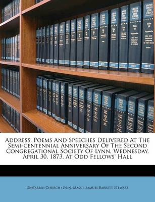 Book cover for Address, Poems and Speeches Delivered at the Semi-Centennial Anniversary of the Second Congregational Society of Lynn, Wednesday, April 30, 1873, at Odd Fellows' Hall