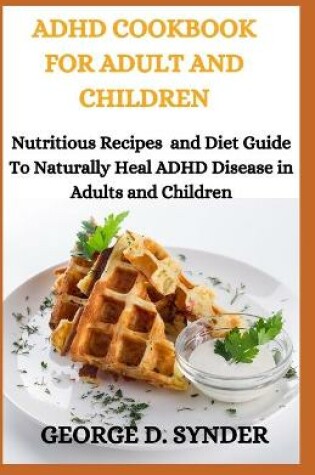 Cover of ADHD Cookbook for Adult and Children