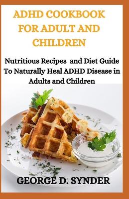 Book cover for ADHD Cookbook for Adult and Children