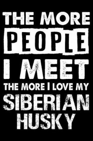 Cover of The More People I Meet The More I Love My Siberian Husky