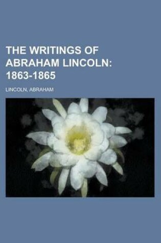 Cover of The Writings of Abraham Lincoln - Volume 7; 1863-1865