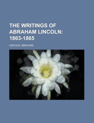 Book cover for The Writings of Abraham Lincoln - Volume 7; 1863-1865