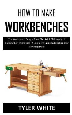 Book cover for How to Make Workbenches