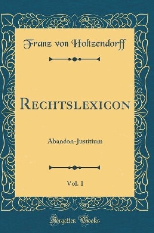 Cover of Rechtslexicon, Vol. 1: Abandon-Justitium (Classic Reprint)