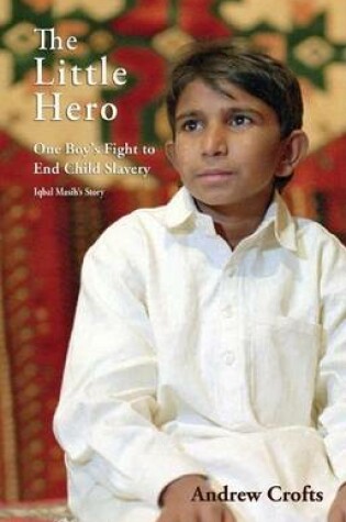 Cover of Little Hero, The: One Boy's Fight for Freedom, Iqbal Masih's Story