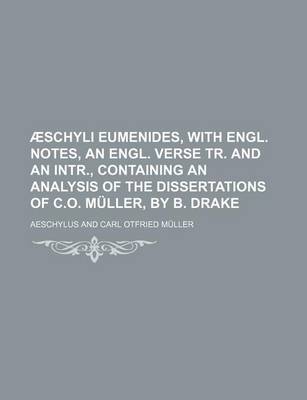 Book cover for Aeschyli Eumenides, with Engl. Notes, an Engl. Verse Tr. and an Intr., Containing an Analysis of the Dissertations of C.O. Muller, by B. Drake